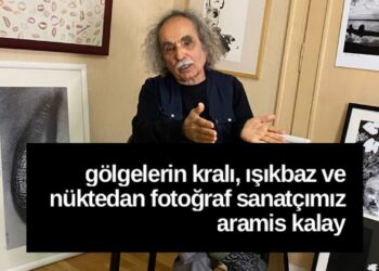 Gölgelerin Kralı, Işıkbaz ve Nüktedan Fotoğraf Sanatçımız Aramis Kalay